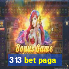 313 bet paga